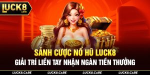 sảnh cược nổ hũ luck8