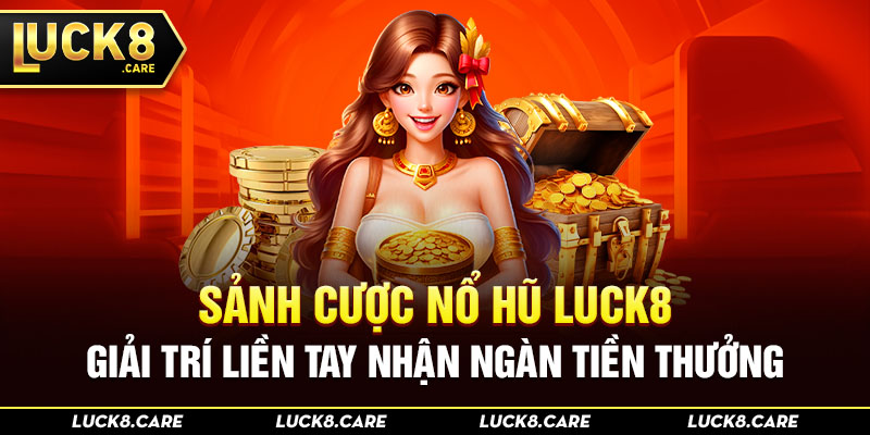 sảnh cược nổ hũ luck8