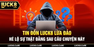 tin đồn luck8 lừa đảo