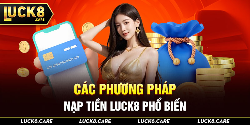 Các phương pháp nạp tiền Luck8 phổ biến