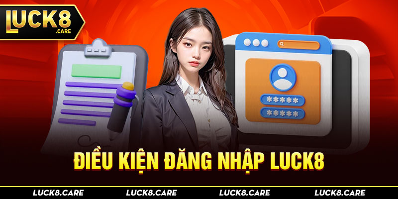 Điều kiện đăng nhập Luck8