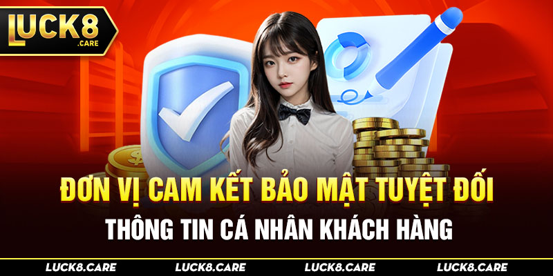 Đơn vị cam kết bảo mật tuyệt đối thông tin cá nhân khách hàng