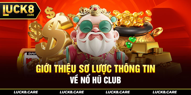 Giới thiệu sơ lược thông tin về Nổ Hũ Club