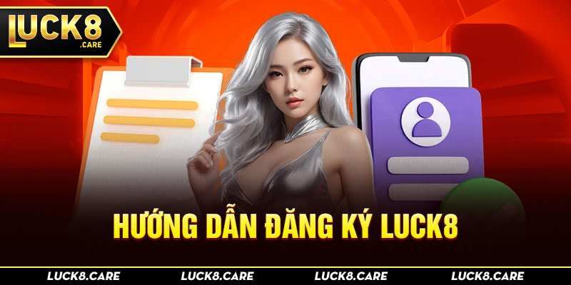 Hướng dẫn đăng ký Luck8