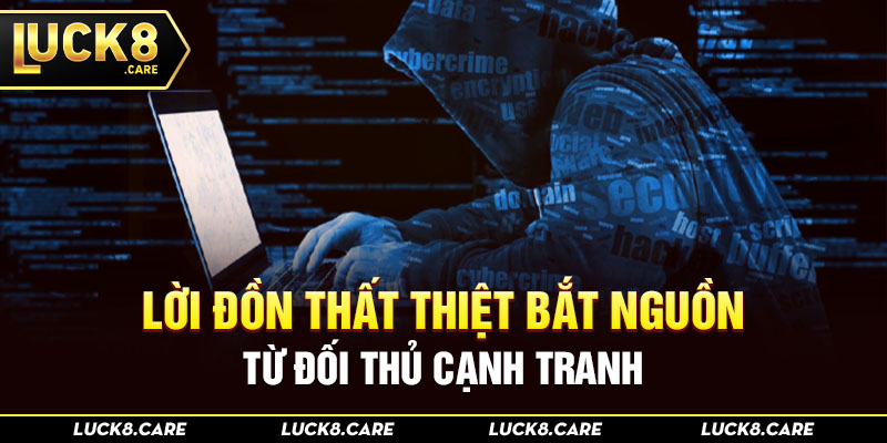 Lời đồn thất thiệt bắt nguồn từ đối thủ cạnh tranh