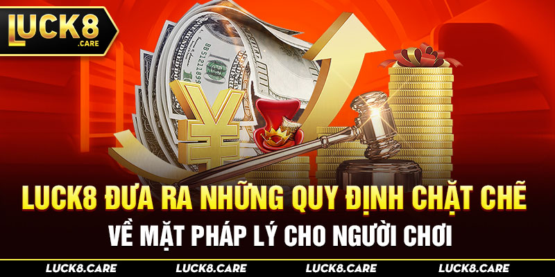 Luck8 đưa ra những quy định chặt chẽ về mặt pháp lý cho người chơi