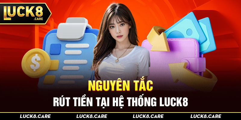 Nguyên tắc rút tiền tại hệ thống Luck8