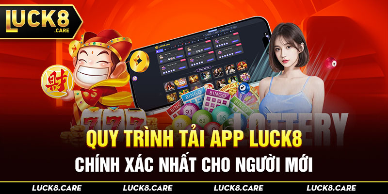 Quy trình tải app Luck8 chính xác nhất cho người mới