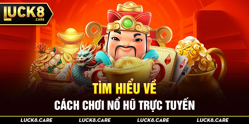 Tìm hiểu về cách chơi nổ hũ trực tuyến