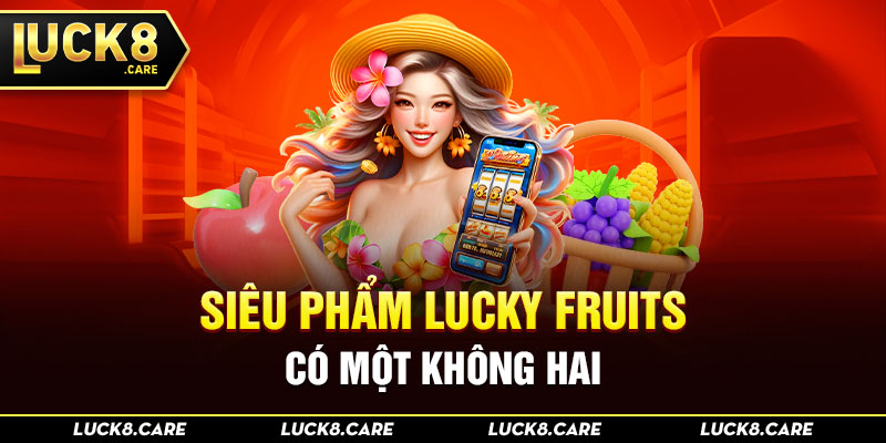 Siêu phẩm Lucky Fruits có một không hai